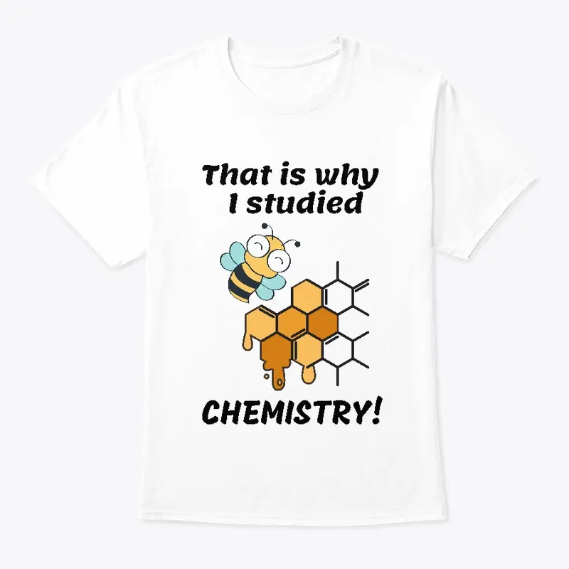 That is why I studied chemistry T-Shirt