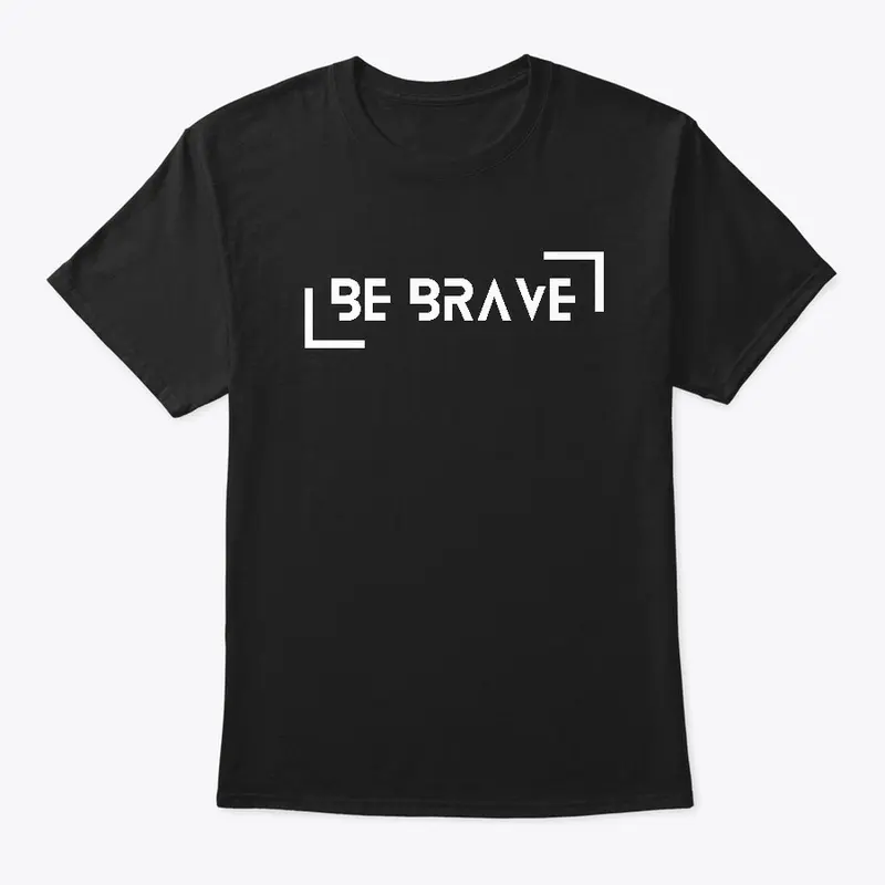 Be Brave